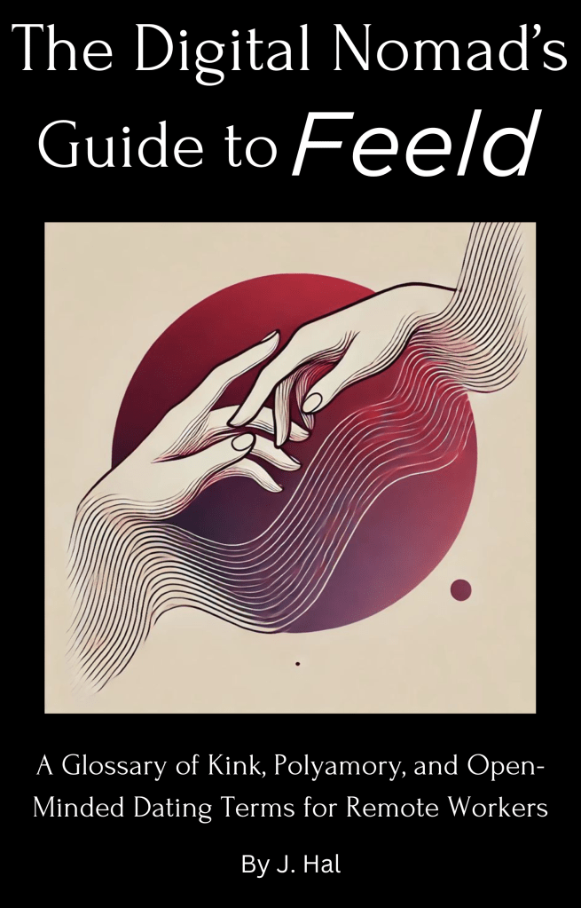 Book cover for The Digital Nomad’s Guide to Feeld by J. Hal. The cover features an abstract illustration of two hands reaching toward each other, with flowing line art connecting them against a red circular background. The title is displayed in bold white and italicized text, with the subtitle: 'A Glossary of Kink, Polyamory, and Open-Minded Dating Terms for Remote Workers' beneath it. The design conveys intimacy, connection, and the fluidity of modern relationships.